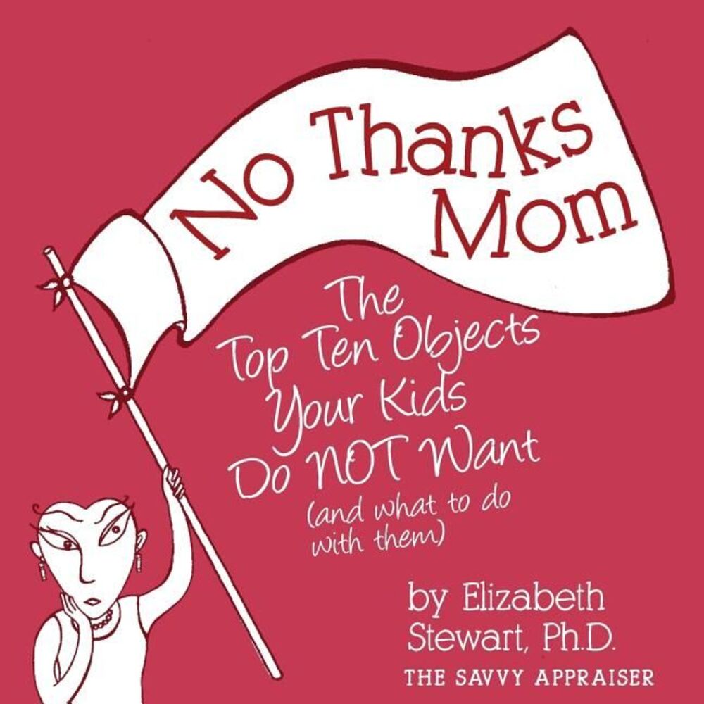No Thanks Mom: The Top Ten Objects Your Kids Do NOT Want (and what to do with th